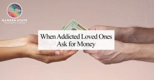 addicted loved ones ask for money