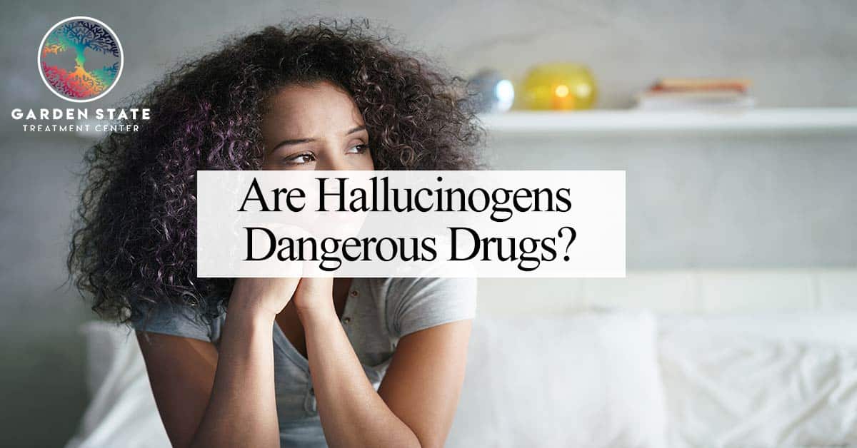Are Hallucinogens Dangerous Drugs?