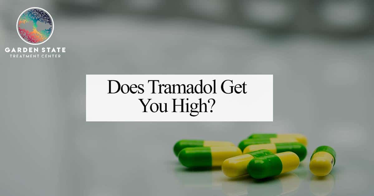 Does Tramadol Get You High Garden State Treatment Center