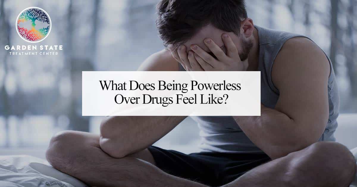 What Does Being Powerless Over Drugs Feel Like?