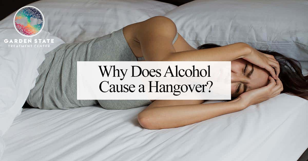 Why Does Alcohol Cause a Hangover? Garden State Treatment Center