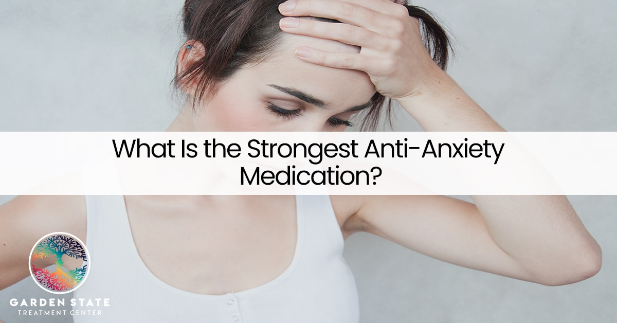 What is the Strongest Anti-Anxiety Medication?