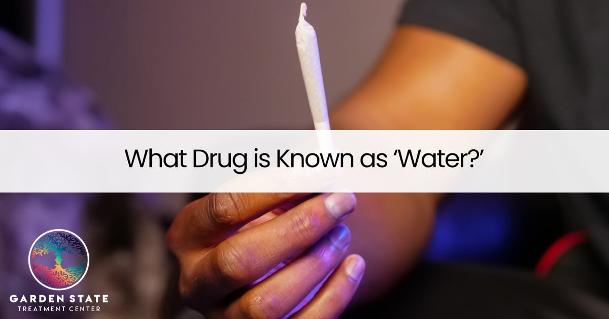 What Drug is Known as ‘Water‘? Garden State Treatment Center